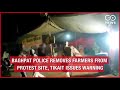 Baghpat Police Removes Farmers From Protest Site, 