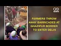 Farmers Throw Away Barricades At Ghazipur Border T