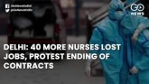 Delhi: 40 More Nurses Lose Jobs, Protest Ending Of