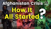 Afghanistan Crisis: How It All Started?