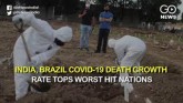 India, Brazil COVID-19 Death Growth Rate Tops Wors