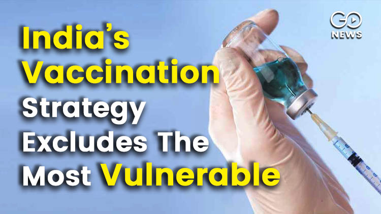 India’s Vaccination Strategy Excludes The Most Vul